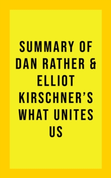 Summary of Dan & Elliot Kirschner Rather's What Unites Us