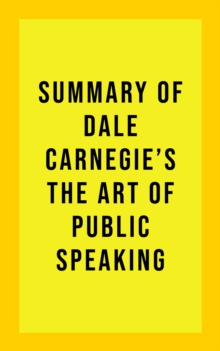 Summary of Dale Carnegie's The Art of Public Speaking