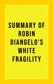 Summary of Robin DiAngelo's White Fragility