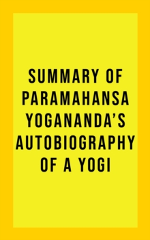 Summary of Paramahansa Yogananda's Autobiography of a Yogi