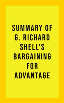 Summary of G. Richard Shell's Bargaining for Advantage