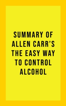 Summary of Allen Carr's The Easy Way to Control Alcohol