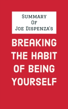 Summary of Joe Dispenza's Breaking the Habit of Being Yourself