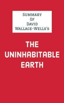 Summary of David Wallace-Wells's The Uninhabitable Earth