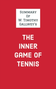 Summary of W. Timothy Gallwey's The Inner Game of Tennis