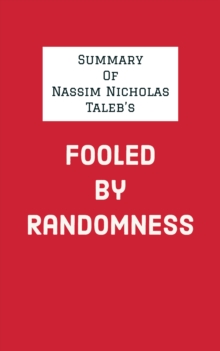 Summary of Nassim Nicholas Taleb's Fooled By Randomness