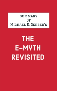 Summary of Michael E. Gerber's The E-Myth Revisited