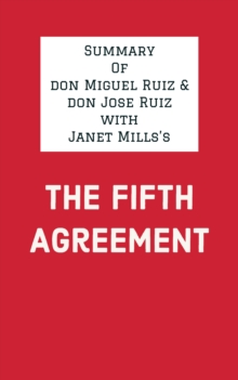 Summary of don Miguel Ruiz & don Jose Ruiz with Janet Mills's The Fifth Agreement