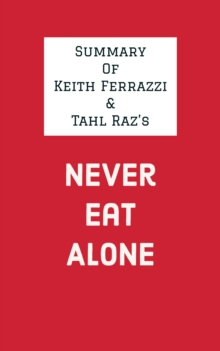 Summary of Keith Ferrazzi & Tahl Raz's Never Eat Alone