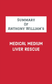 Summary of Anthony William's Medical Medium Liver Rescue