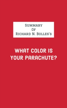 Summary of Richard N. Bolles's What Color Is Your Parachute?