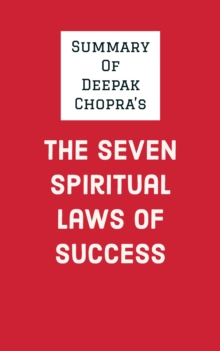 Summary of Deepak Chopra's The Seven Spiritual Laws of Success