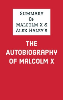 Summary of Malcolm X and Alex Haley's The Autobiography of Malcolm X