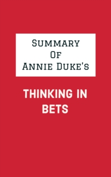 Summary of Annie Duke's Thinking in Bets