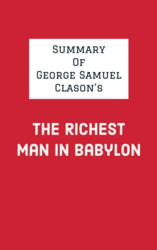 Summary of George Samuel Clason's The Richest Man in Babylon