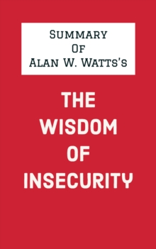 Summary of Alan W. Watts's The Wisdom of Insecurity