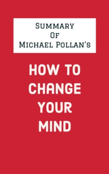 Summary of Michael Pollan's How to Change Your Mind