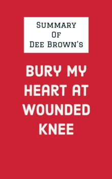 Summary of Dee Brown's Bury My Heart at Wounded Knee