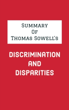 Summary of Thomas Sowell's Discrimination and Disparities