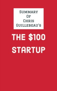 Summary of Chris Guillebeau's The $100 Startup