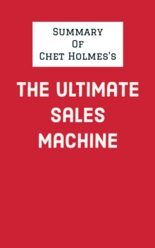 Summary of Chet Holmes's The Ultimate Sales Machine