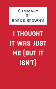 Summary of Brene Brown's I Thought It Was Just Me (But It Isn't)