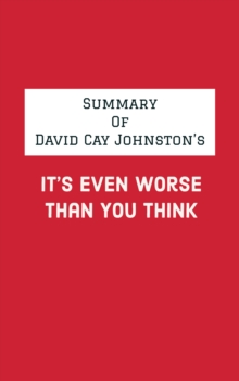 Summary of David Cay Johnston's It's Even Worse Than You Think