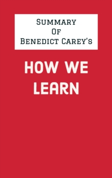 Summary of Benedict Carey's How We Learn