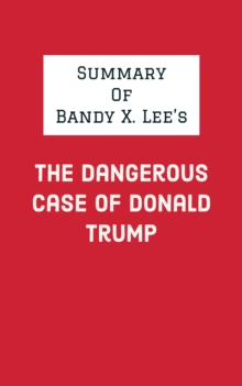 Summary of Bandy X. Lee's The Dangerous Case of Donald Trump