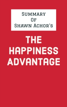 Summary of Shawn Achor's The Happiness Advantage