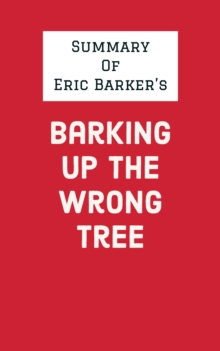 Summary of Eric Barker's Barking Up the Wrong Tree