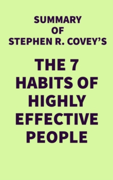 Summary of Stephen R. Covey's The 7 Habits of Highly Effective People