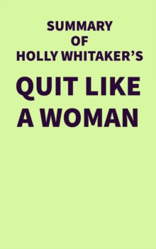 Summary of Holly Whitaker's Quit Like a Woman