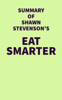 Summary of Shawn Stevenson's Eat Smarter