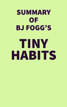 Summary of BJ Fogg's Tiny Habits