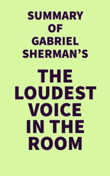 Summary of Gabriel Sherman's The Loudest Voice in the Room