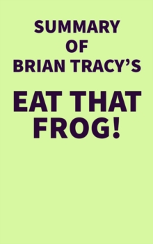 Summary of Brian Tracy's Eat That Frog!