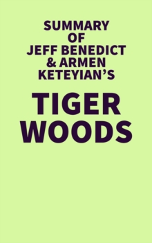 Summary of Jeff Benedict & Armen Keteyian's Tiger Woods