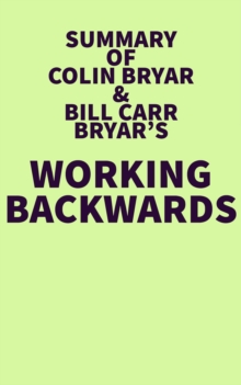 Summary of Colin Bryar and Bill Carr's Working Backwards