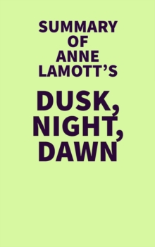 Summary of Anne Lamott's Dusk, Night, Dawn