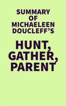 Summary of Michaeleen Doucleff's Hunt, Gather, Parent