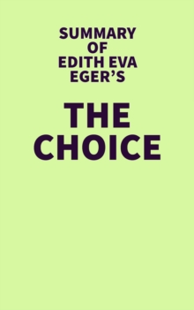 Summary of Edith Eva Eger's The Choice