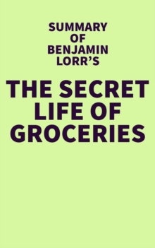 Summary of Benjamin Lorr's The Secret Life of Groceries