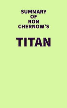 Summary of Ron Chernow's Titan