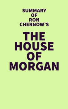 Summary of Ron Chernow's The House of Morgan