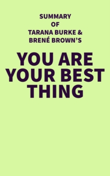 Summary of Tarana Burke and Brene Brown's You Are Your Best Thing