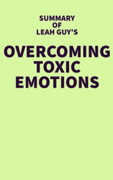 Summary of Leah Guy's Overcoming Toxic Emotions