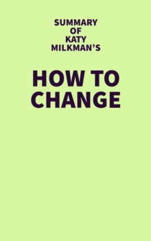 Summary of Katy Milkman's How to Change