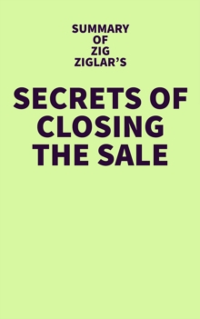 Summary of Zig Ziglar's Secrets of Closing the Sale