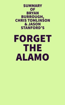 Summary of Bryan Burrough, Chris Tomlinson & Jason Stanford's Forget the Alamo